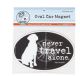 Never Travel Alone Magnet