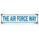 The Air Force Way Steet Sign 5'' X 20''