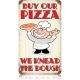 Buy Our Pizza We Need The Dough 14'' X 8'' Sign