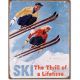 Ski - Thrill of a Lifetime Tin Sign